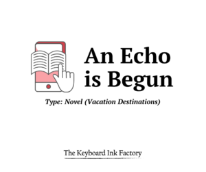 An Echo is Begun - The Keyboard Ink Factory